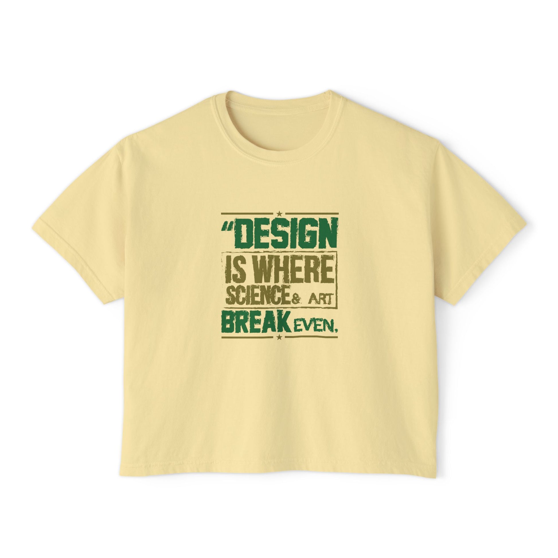 Women’s Boxy Tee — “Design is Where Science & Art Break Even” Graphic Shirt