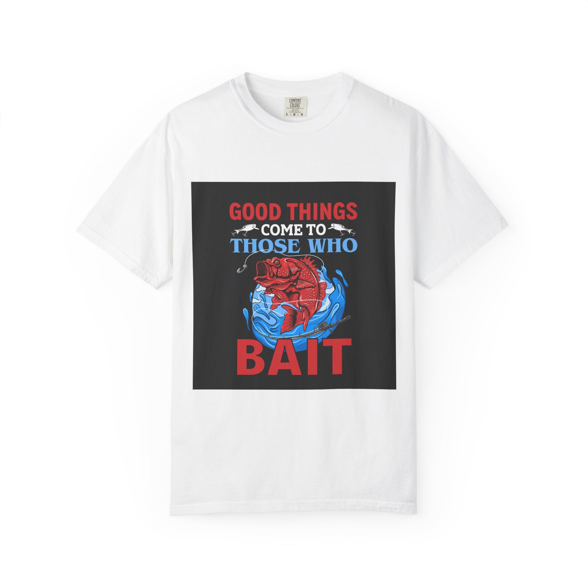 Fishing Enthusiast T-Shirt - Good Things Come to Those Who Bait