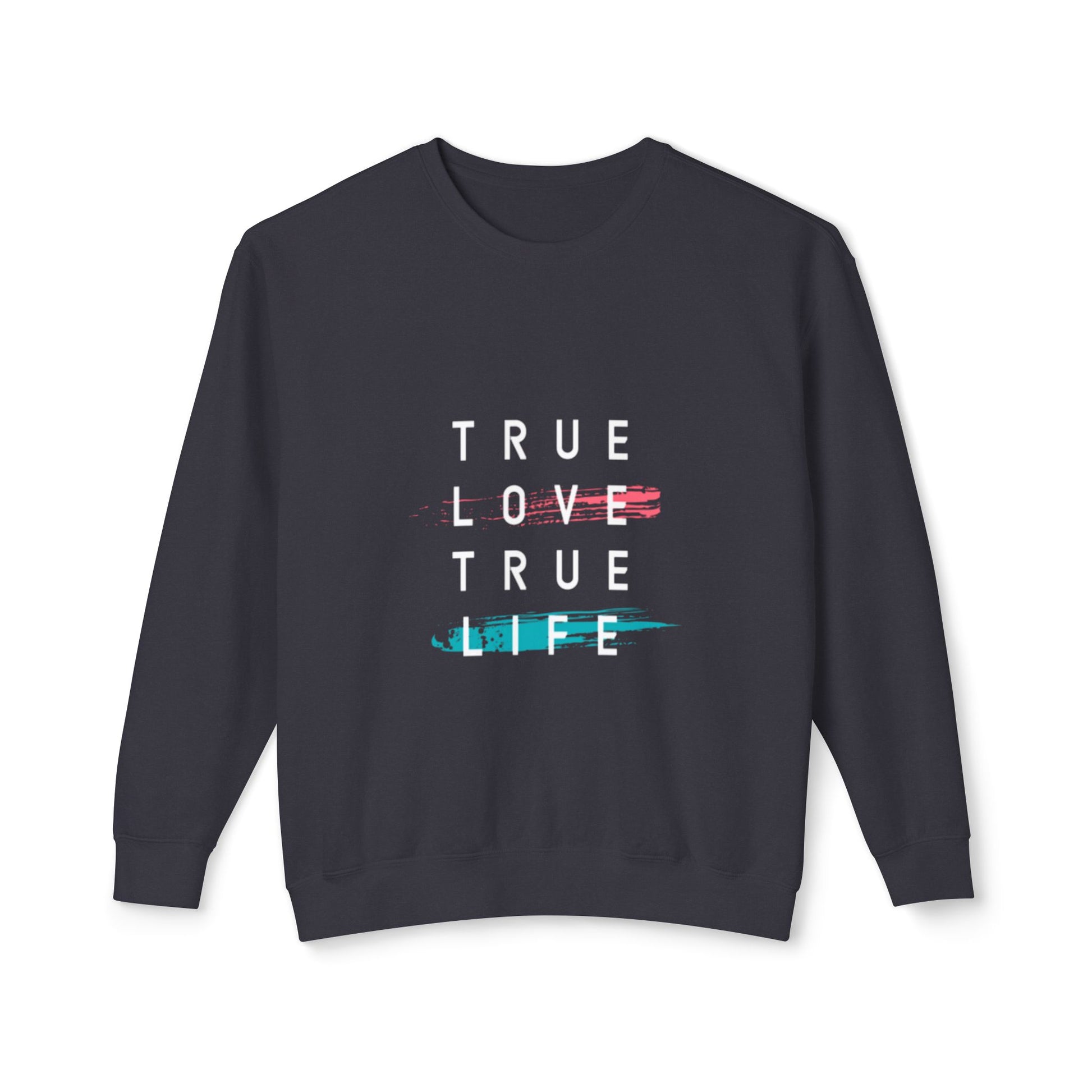 Crewneck Sweatshirt — "True Love True Life" Minimal Graphic Pullover