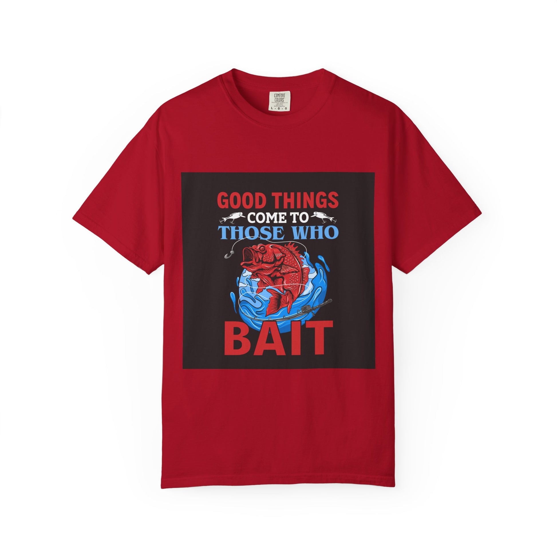 Fishing Enthusiast T-Shirt - Good Things Come to Those Who Bait