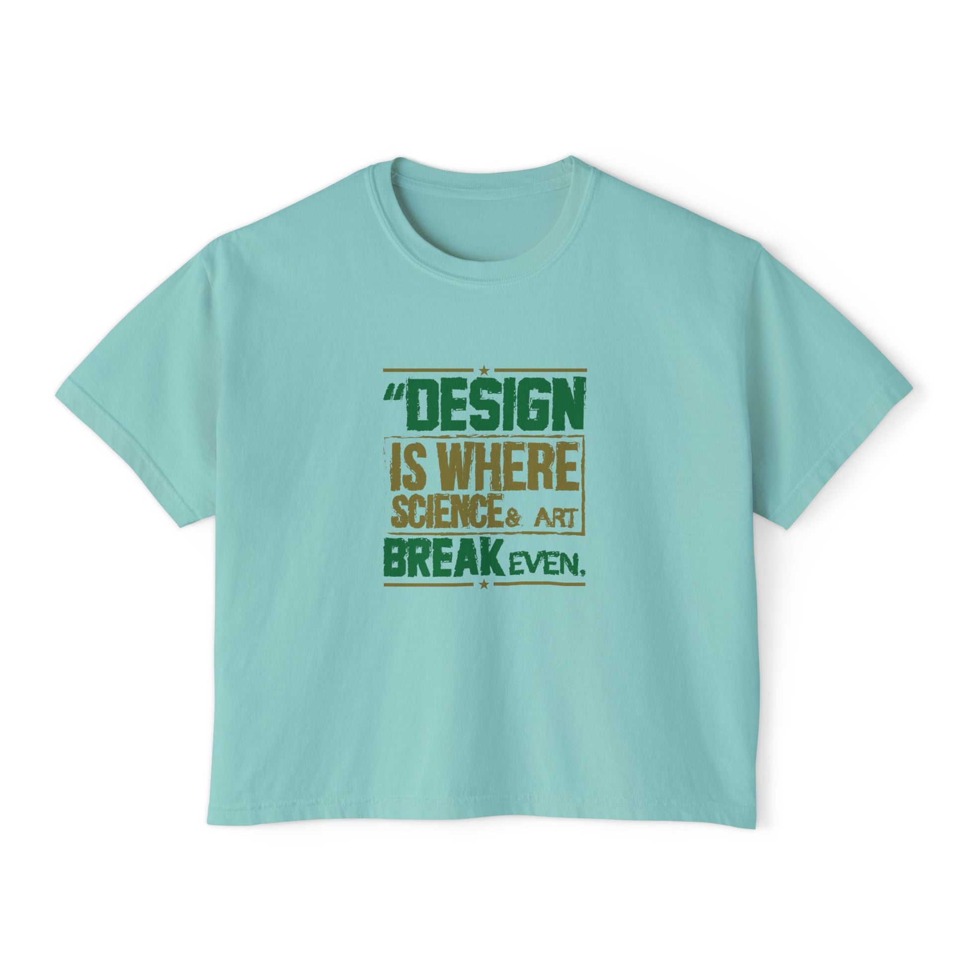Women’s Boxy Tee — “Design is Where Science & Art Break Even” Graphic Shirt