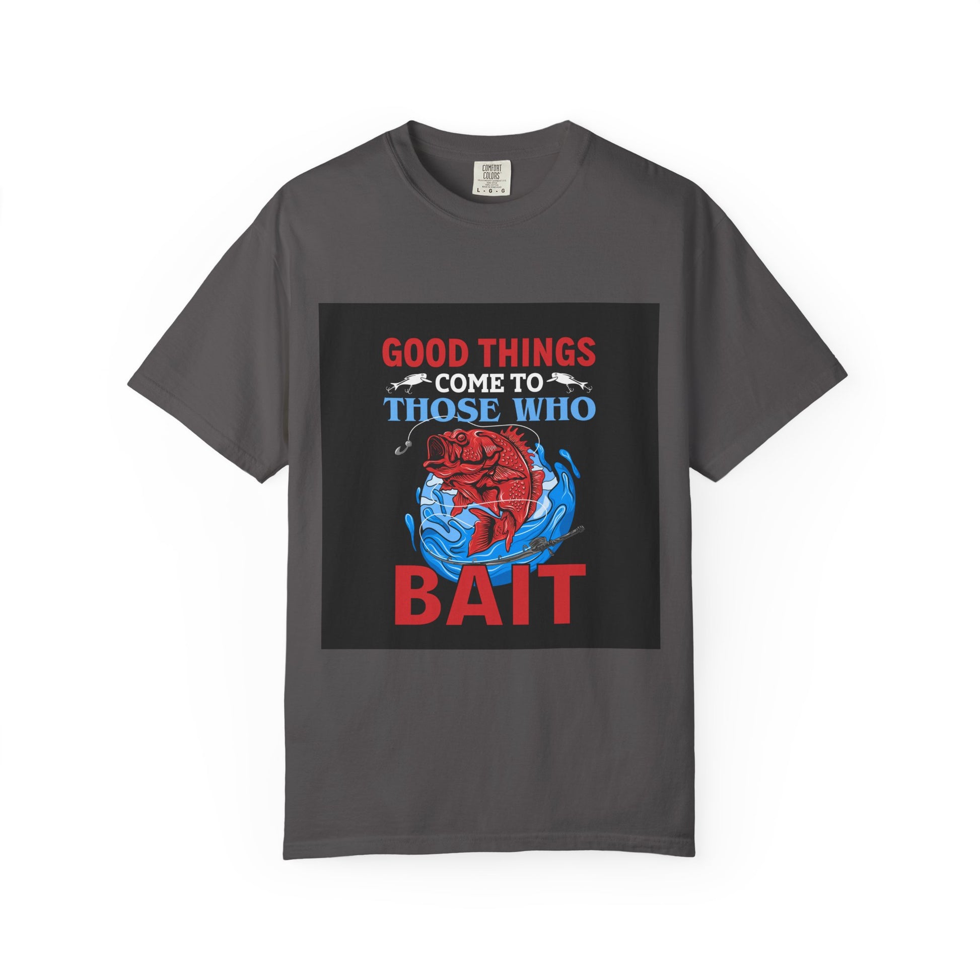 Fishing Enthusiast T-Shirt - Good Things Come to Those Who Bait