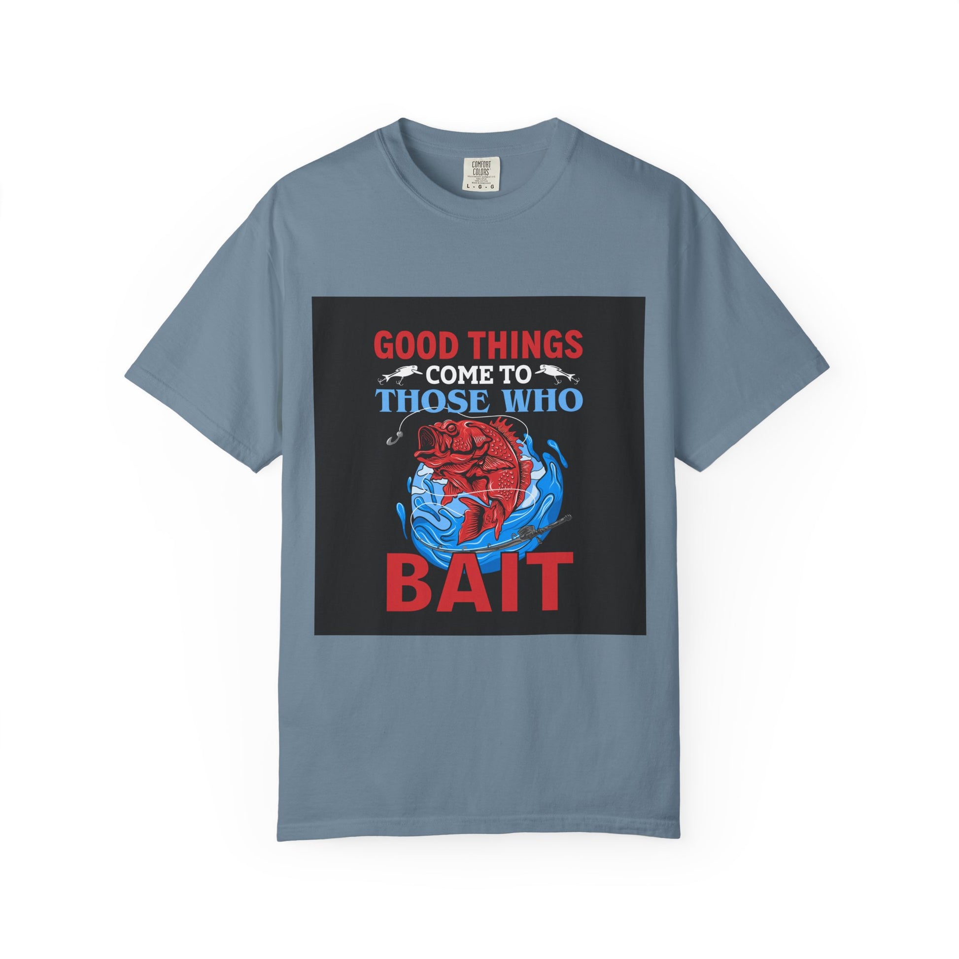 Fishing Enthusiast T-Shirt - Good Things Come to Those Who Bait