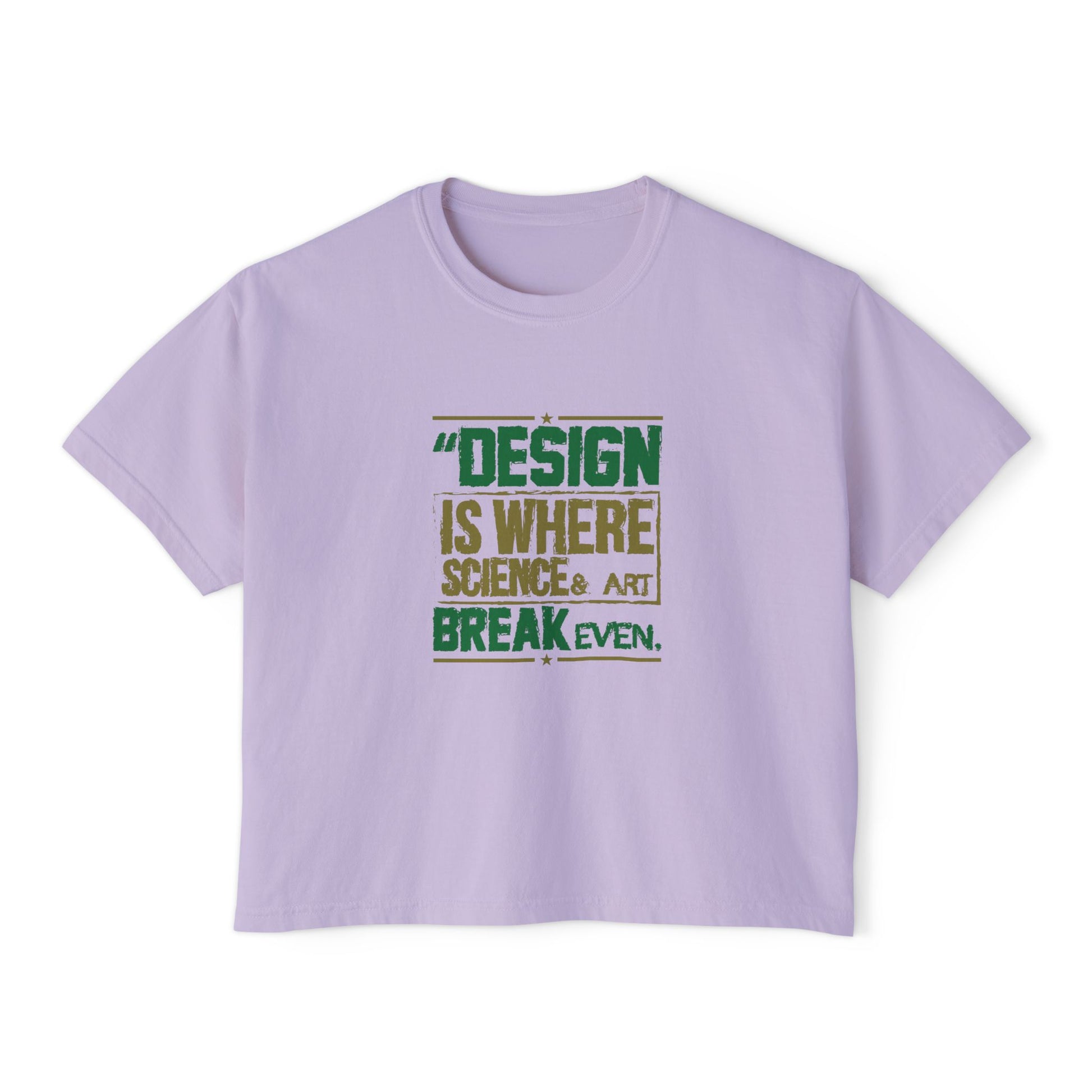 Women’s Boxy Tee — “Design is Where Science & Art Break Even” Graphic Shirt