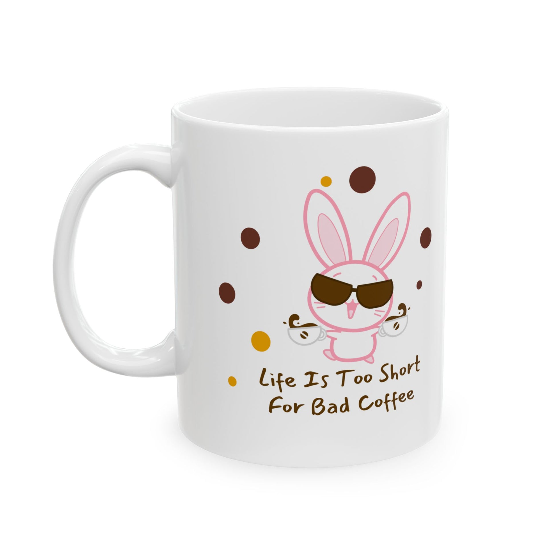 Cute Bunny Coffee Mug, Life is Too Short For Bad Coffee