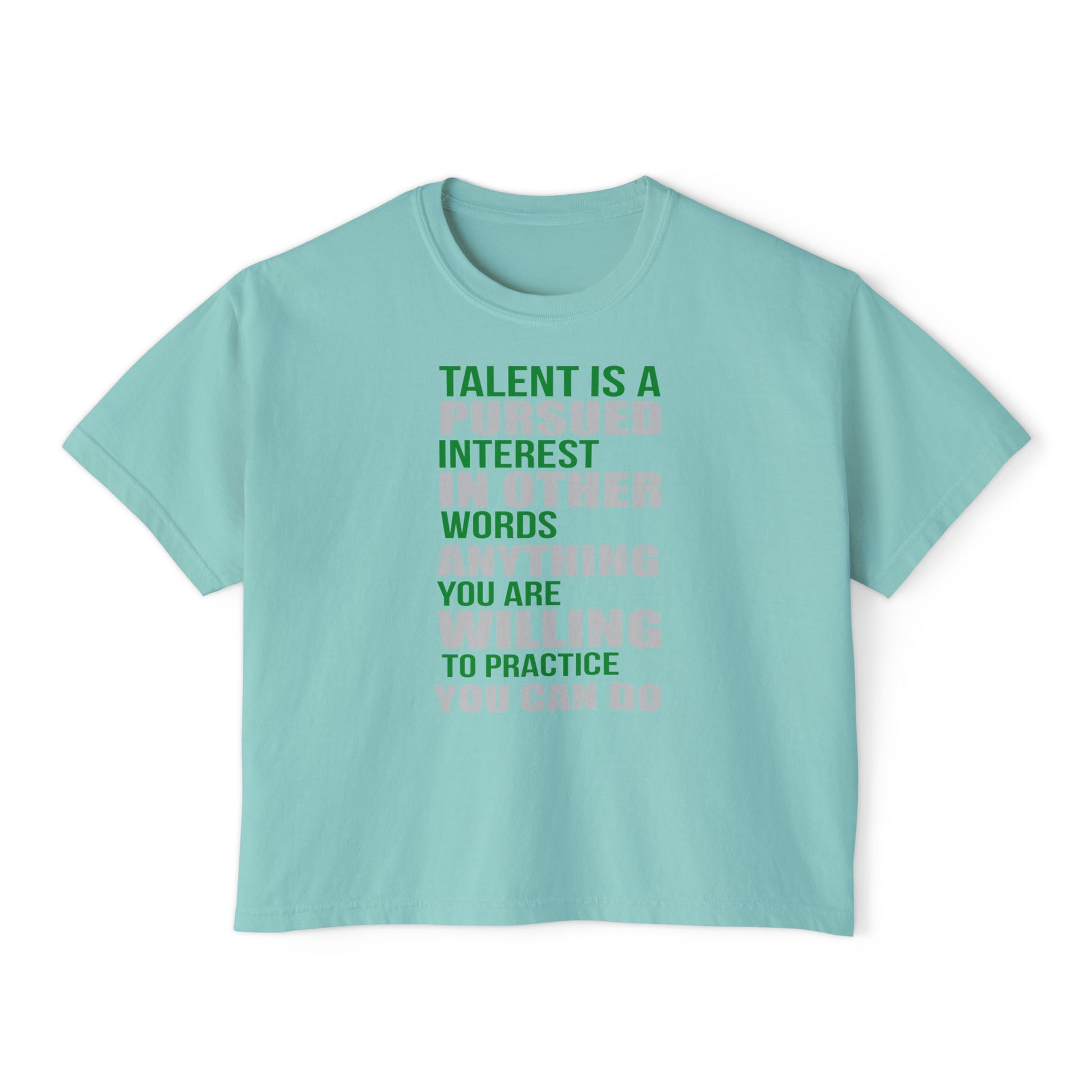 Motivational Boxy Tee — “Talent Is A Pursued Interest…” Inspirational Women's Graphic Shirt
