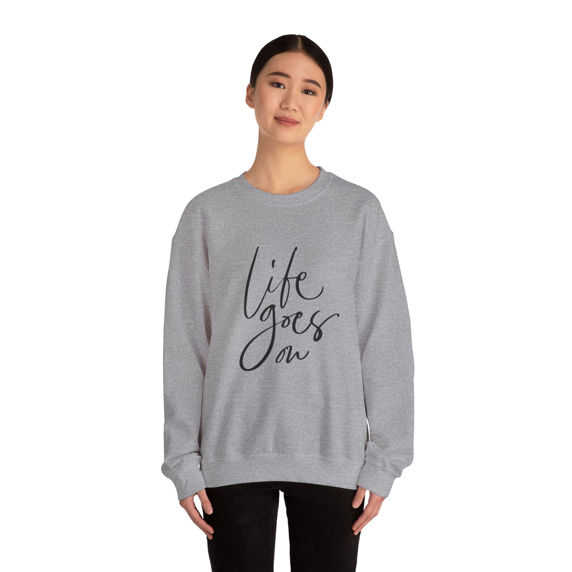 Life Goes On Sweatshirt, Inspirational Crewneck, Cozy Gift for Friends