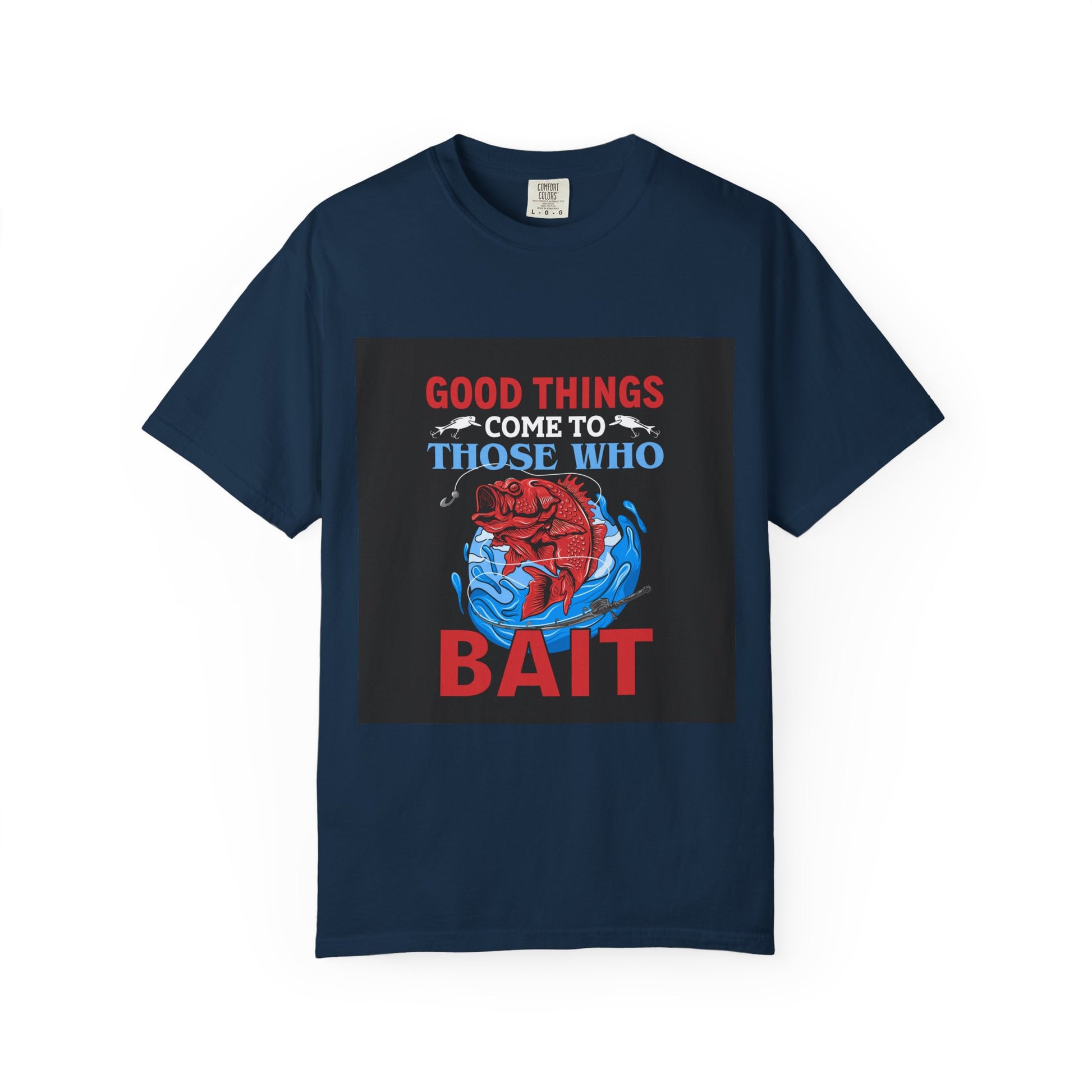 Fishing Enthusiast T-Shirt - Good Things Come to Those Who Bait
