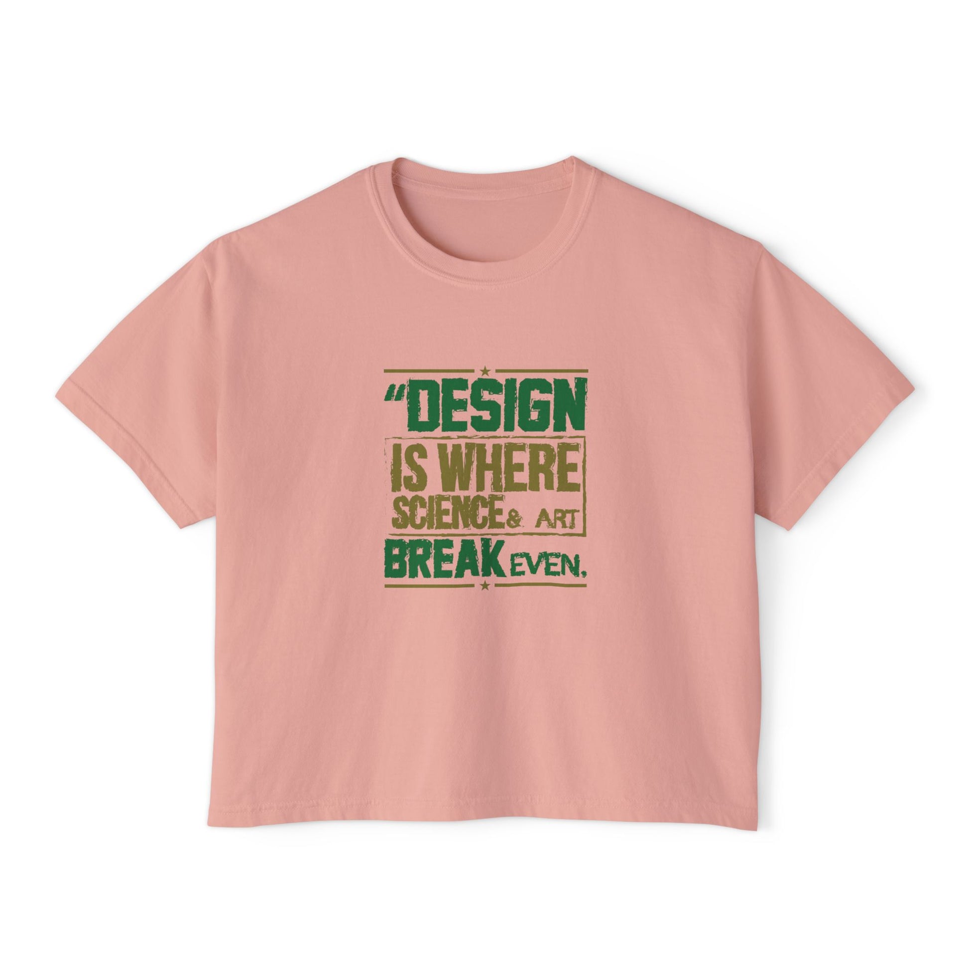 Women’s Boxy Tee — “Design is Where Science & Art Break Even” Graphic Shirt